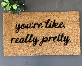 You're like, really pretty