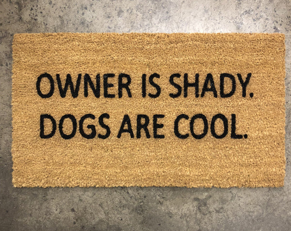 Owner is shady. Dogs are cool.