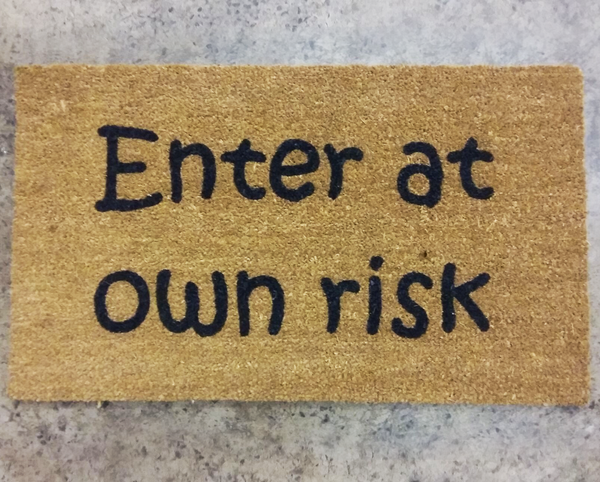 Enter at own risk